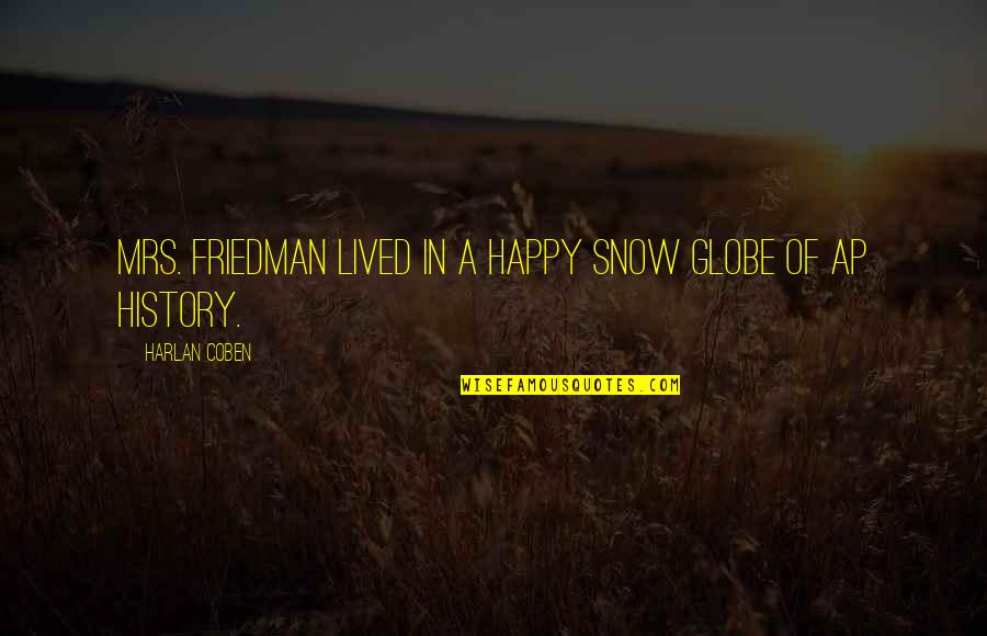 Family Until The End Quotes By Harlan Coben: Mrs. Friedman lived in a happy snow globe