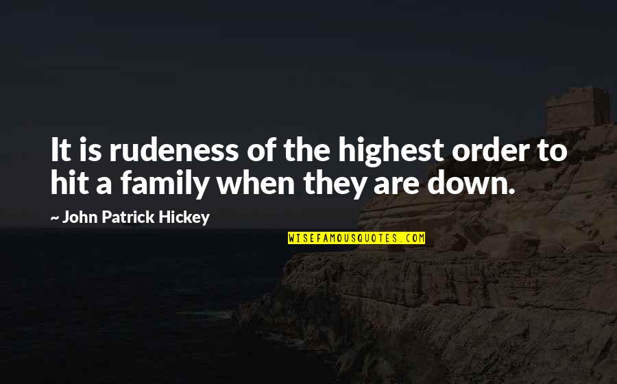 Family Up And Down Quotes By John Patrick Hickey: It is rudeness of the highest order to Family Up And Down Quotes By John Patrick Hickey: It is rudeness of the highest order to