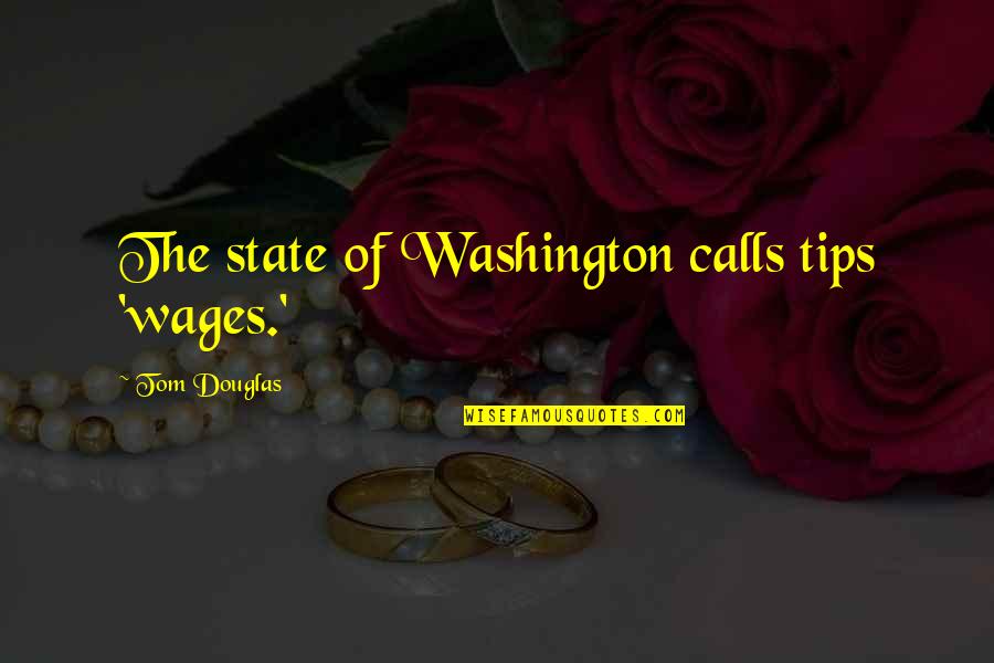 Family Ups And Downs Quotes By Tom Douglas: The state of Washington calls tips 'wages.'