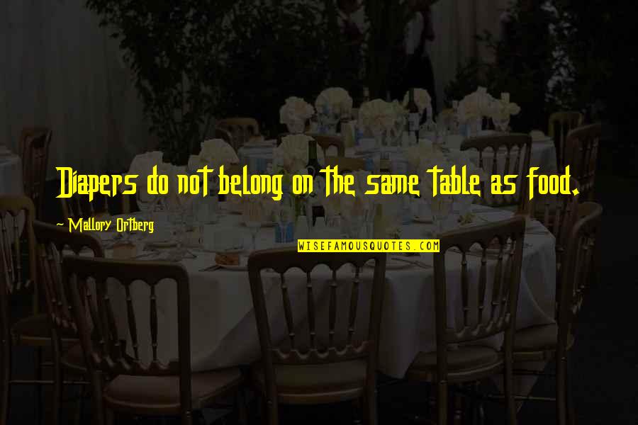 Family Upsets Quotes By Mallory Ortberg: Diapers do not belong on the same table