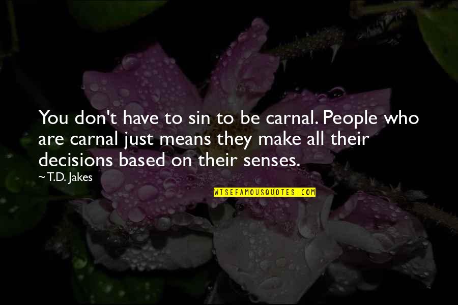 Family User Quotes By T.D. Jakes: You don't have to sin to be carnal. Family User Quotes By T.D. Jakes: You don't have to sin to be carnal.