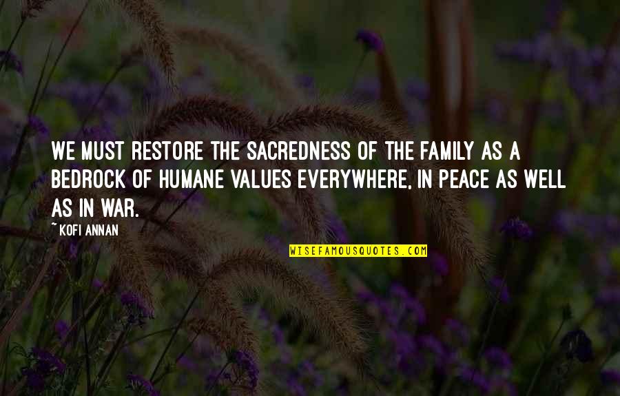 Family Values Quotes By Kofi Annan: We must restore the sacredness of the family