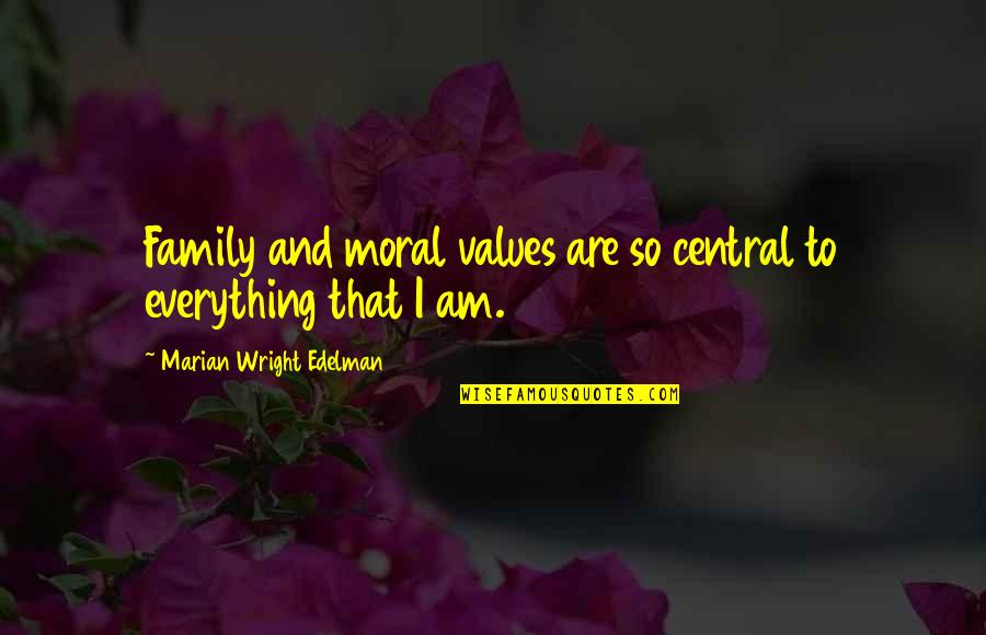 Family Values Quotes By Marian Wright Edelman: Family and moral values are so central to
