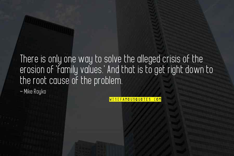 Family Values Quotes By Mike Royko: There is only one way to solve the