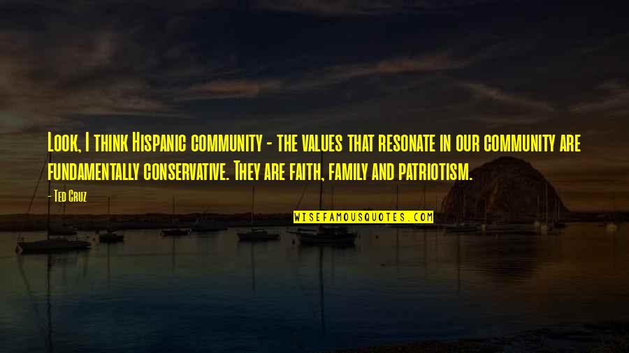 Family Values Quotes By Ted Cruz: Look, I think Hispanic community - the values