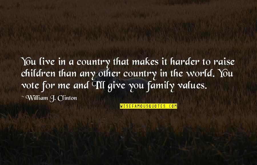 Family Values Quotes By William J. Clinton: You live in a country that makes it