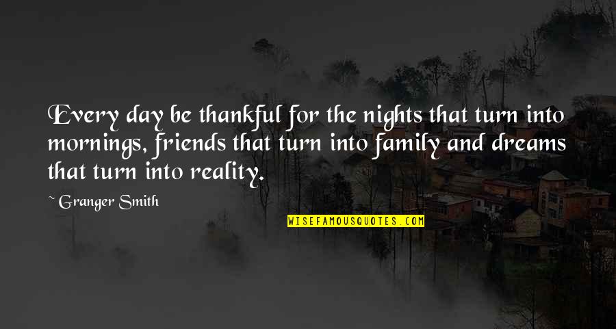 Family Versus Friends Quotes By Granger Smith: Every day be thankful for the nights that