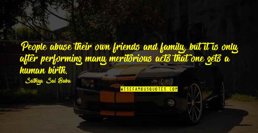 Family Versus Friends Quotes By Sathya Sai Baba: People abuse their own friends and family, but
