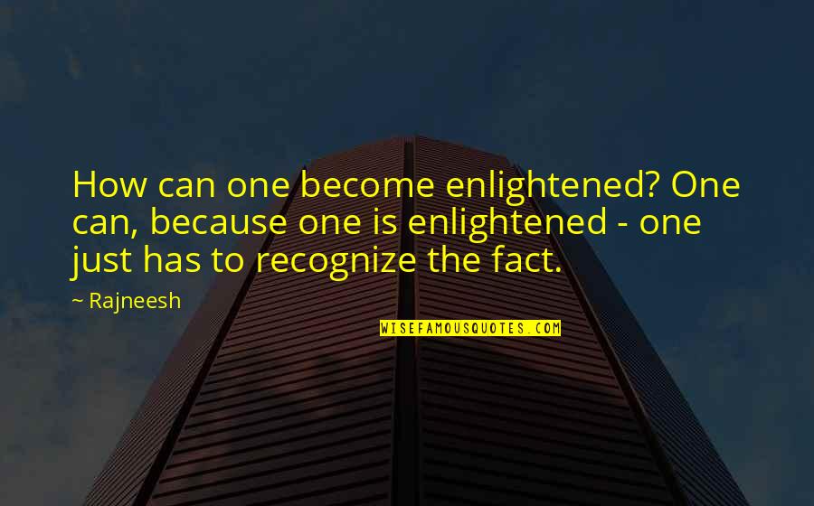 Family Vinyl Quotes By Rajneesh: How can one become enlightened? One can, because