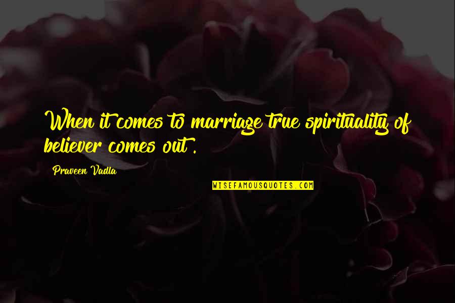 Family Violence Quotes By Praveen Vadla: When it comes to marriage true spirituality of