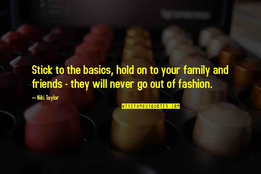 Family Vs Friends Quotes By Niki Taylor: Stick to the basics, hold on to your