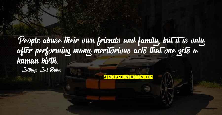 Family Vs Friends Quotes By Sathya Sai Baba: People abuse their own friends and family, but