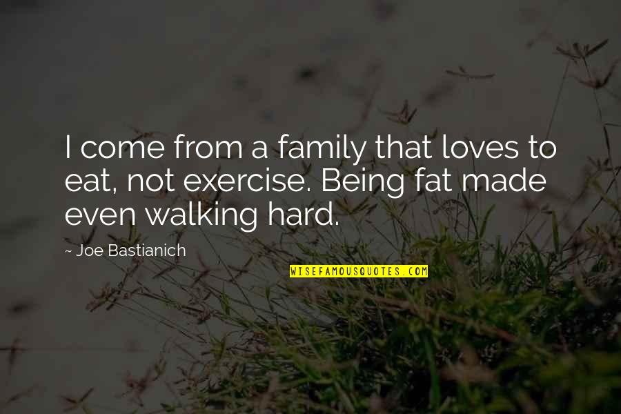 Family Walking Out On You Quotes By Joe Bastianich: I come from a family that loves to