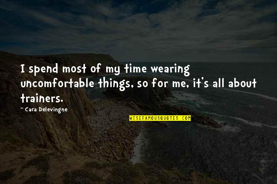 Family Wall Decals Quotes By Cara Delevingne: I spend most of my time wearing uncomfortable