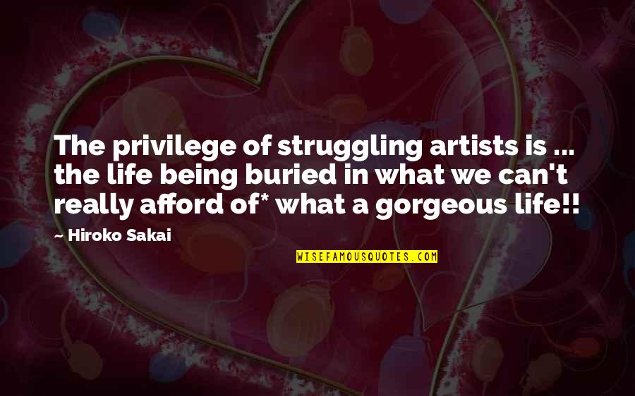 Family Watching Over You Quotes By Hiroko Sakai: The privilege of struggling artists is ... the