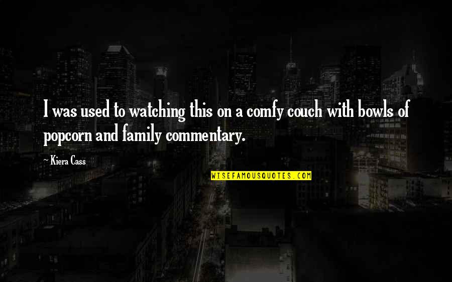 Family Watching Over You Quotes By Kiera Cass: I was used to watching this on a