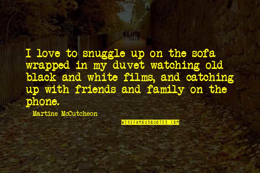 Family Watching Over You Quotes By Martine McCutcheon: I love to snuggle up on the sofa