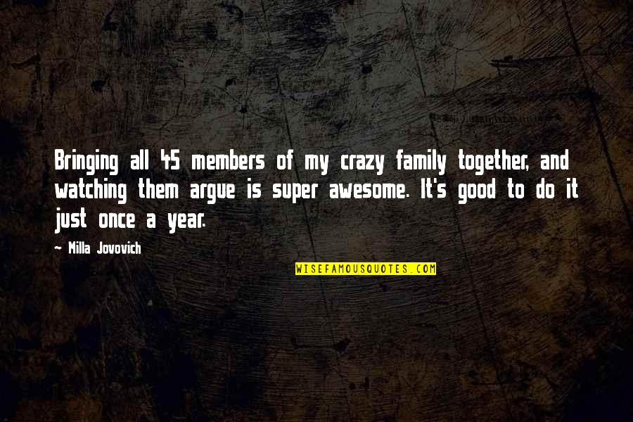 Family Watching Over You Quotes By Milla Jovovich: Bringing all 45 members of my crazy family