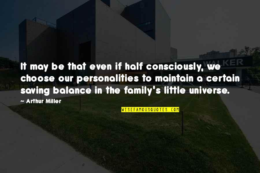 Family We Choose Quotes By Arthur Miller: It may be that even if half consciously,