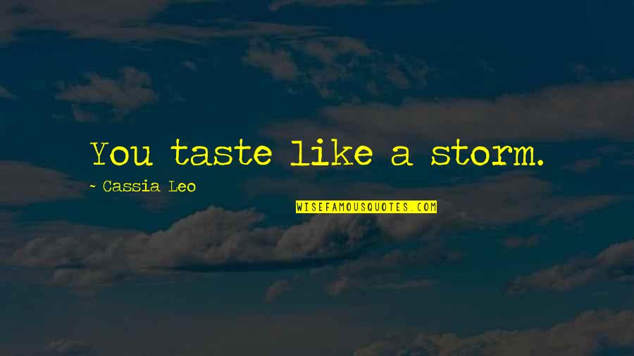 Family Weekend Movie Quotes By Cassia Leo: You taste like a storm.