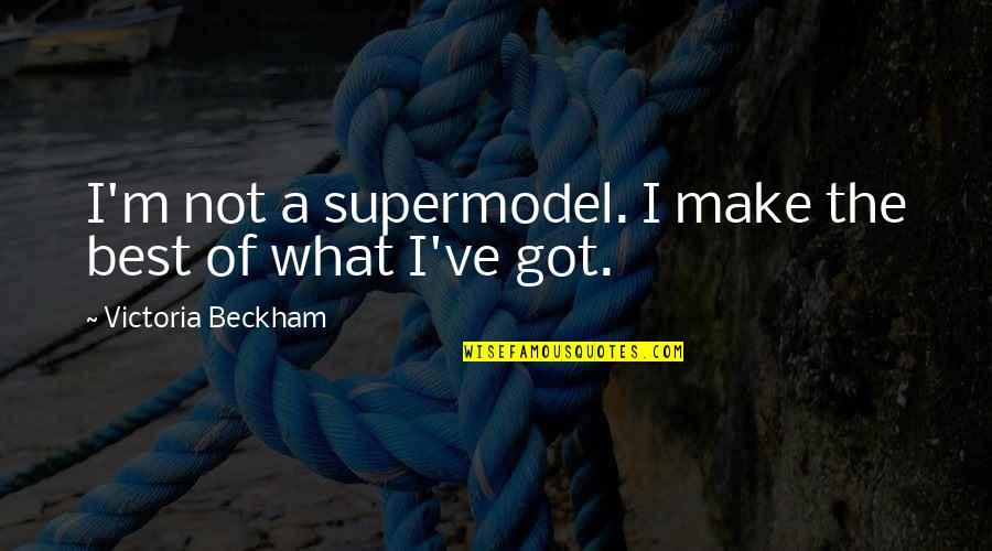 Family Weekends Quotes By Victoria Beckham: I'm not a supermodel. I make the best