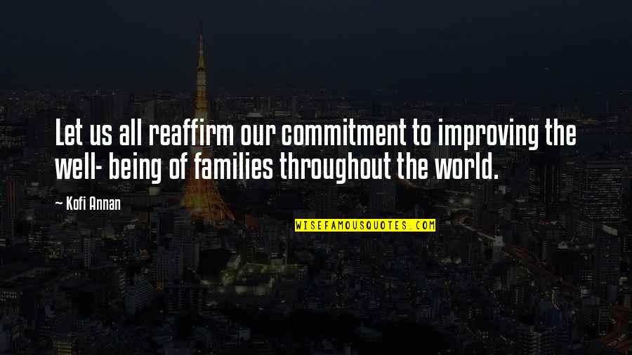 Family Well Being Quotes By Kofi Annan: Let us all reaffirm our commitment to improving