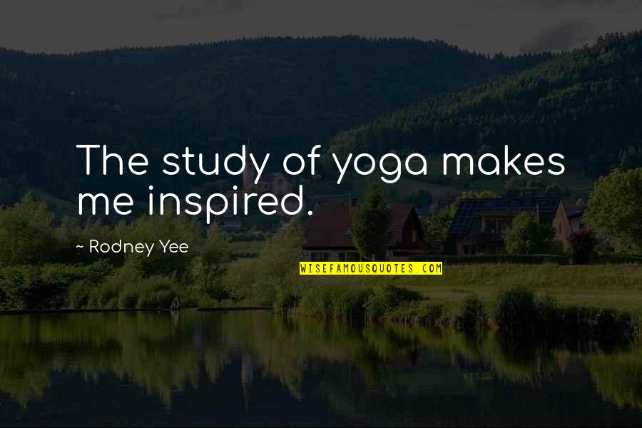Family Well Being Quotes By Rodney Yee: The study of yoga makes me inspired.