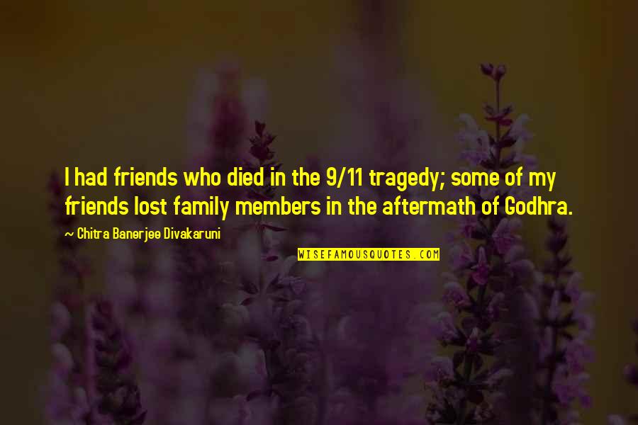Family Who Are Friends Quotes By Chitra Banerjee Divakaruni: I had friends who died in the 9/11