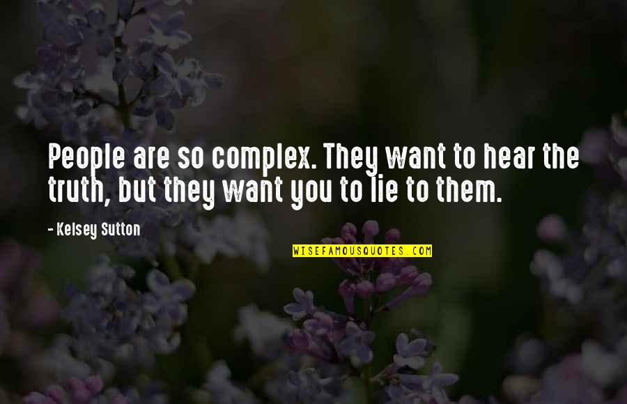 Family Who Ignore You Quotes By Kelsey Sutton: People are so complex. They want to hear