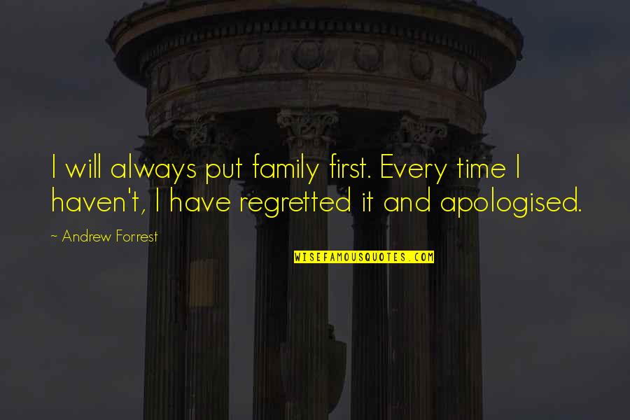 Family Will Always Be There Quotes By Andrew Forrest: I will always put family first. Every time