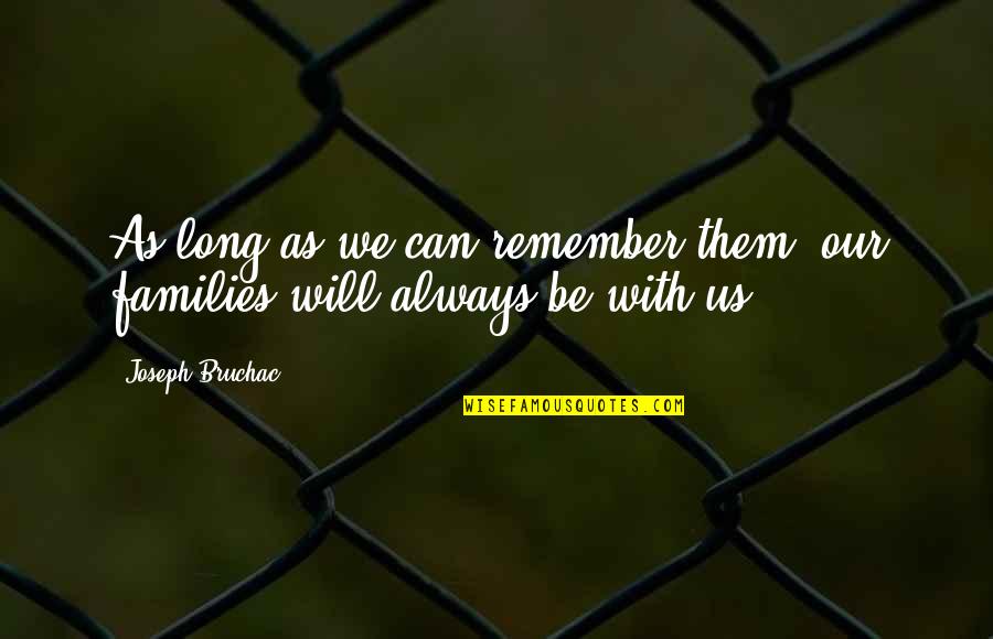 Family Will Always Be There Quotes By Joseph Bruchac: As long as we can remember them, our