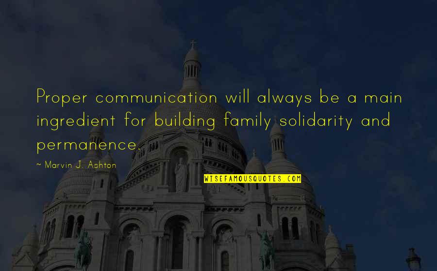 Family Will Always Be There Quotes By Marvin J. Ashton: Proper communication will always be a main ingredient Family Will Always Be There Quotes By Marvin J. Ashton: Proper communication will always be a main ingredient