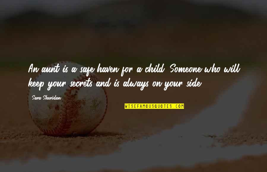 Family Will Always Be There Quotes By Sara Sheridan: An aunt is a safe haven for a Family Will Always Be There Quotes By Sara Sheridan: An aunt is a safe haven for a