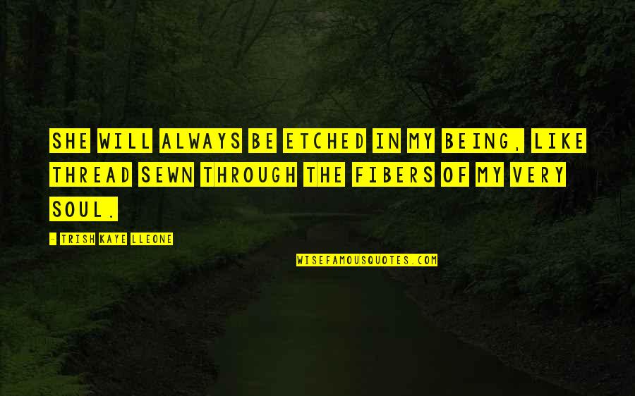 Family Will Always Be There Quotes By Trish Kaye Lleone: She will always be etched in my being, Family Will Always Be There Quotes By Trish Kaye Lleone: She will always be etched in my being,