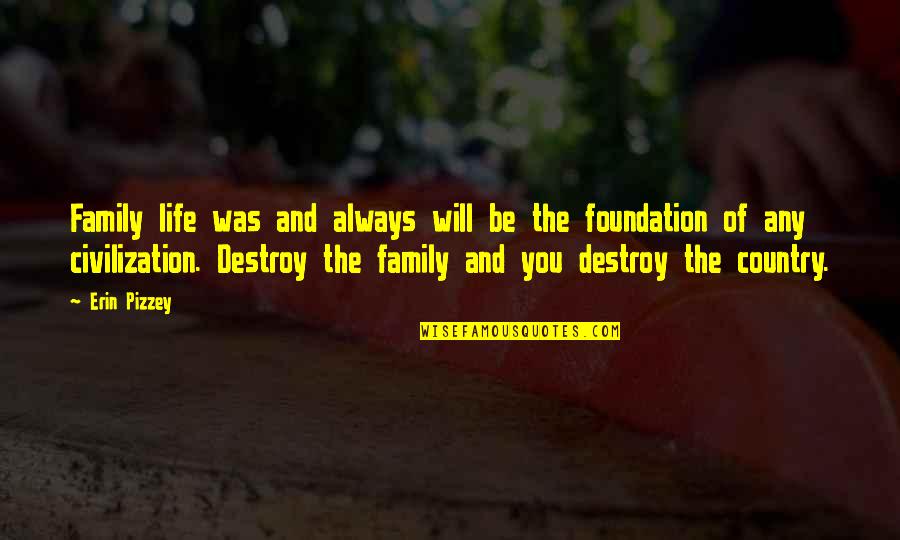 Family Will Always There Quotes By Erin Pizzey: Family life was and always will be the Family Will Always There Quotes By Erin Pizzey: Family life was and always will be the