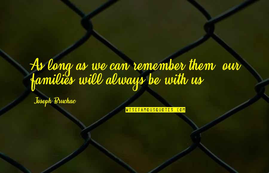 Family Will Always There Quotes By Joseph Bruchac: As long as we can remember them, our
