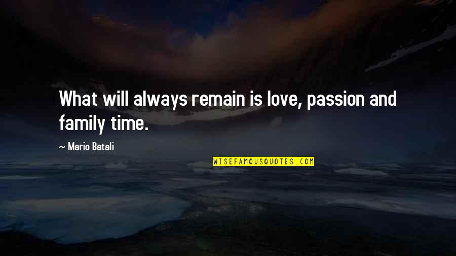 Family Will Always There Quotes By Mario Batali: What will always remain is love, passion and