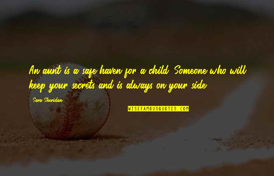 Family Will Always There Quotes By Sara Sheridan: An aunt is a safe haven for a Family Will Always There Quotes By Sara Sheridan: An aunt is a safe haven for a