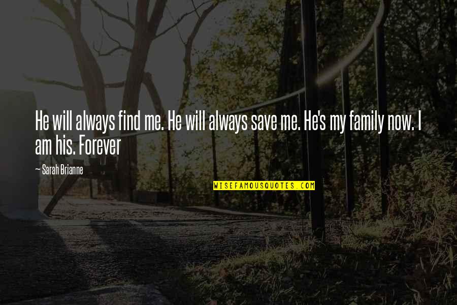 Family Will Always There Quotes By Sarah Brianne: He will always find me. He will always Family Will Always There Quotes By Sarah Brianne: He will always find me. He will always