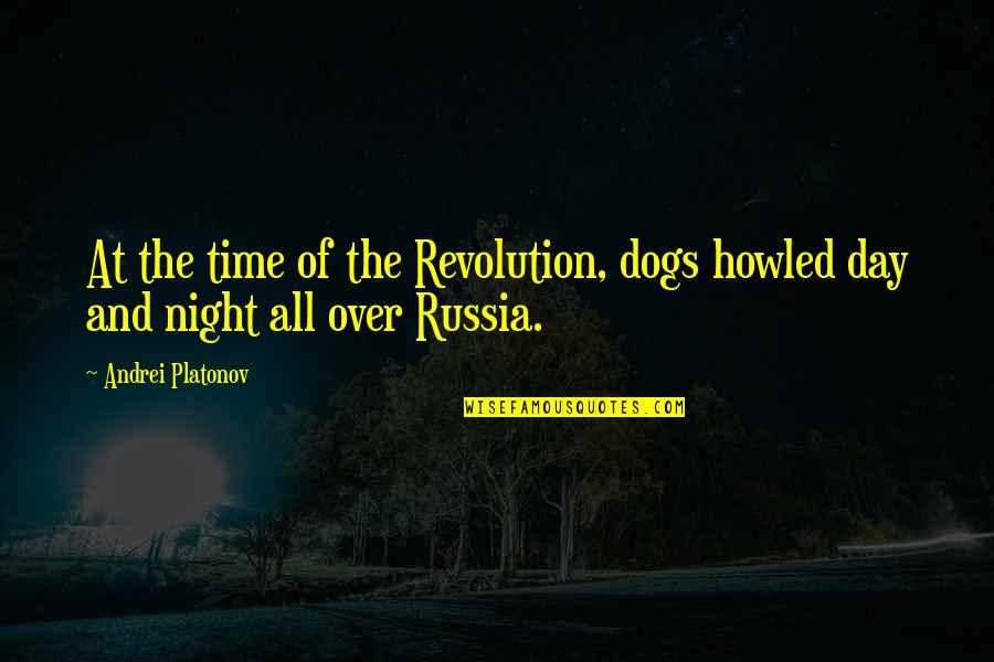Family Winston Churchill Quotes By Andrei Platonov: At the time of the Revolution, dogs howled