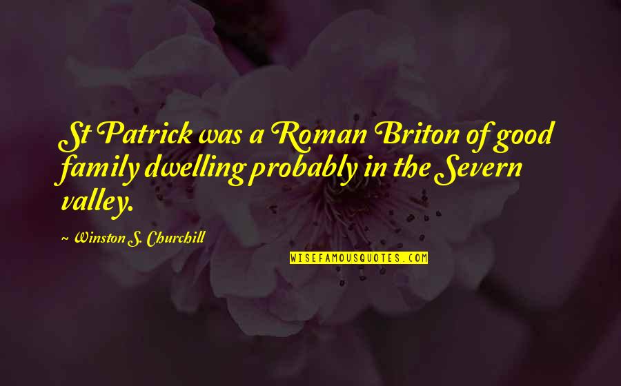 Family Winston Churchill Quotes By Winston S. Churchill: St Patrick was a Roman Briton of good