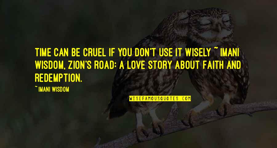 Family Wisdom Quotes By Imani Wisdom: Time can be cruel if you don't use Family Wisdom Quotes By Imani Wisdom: Time can be cruel if you don't use