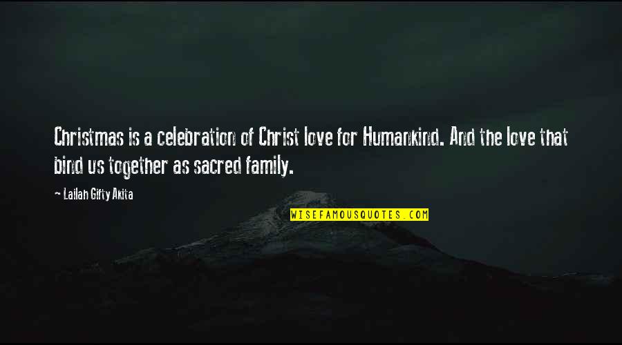 Family Wisdom Quotes By Lailah Gifty Akita: Christmas is a celebration of Christ love for Family Wisdom Quotes By Lailah Gifty Akita: Christmas is a celebration of Christ love for