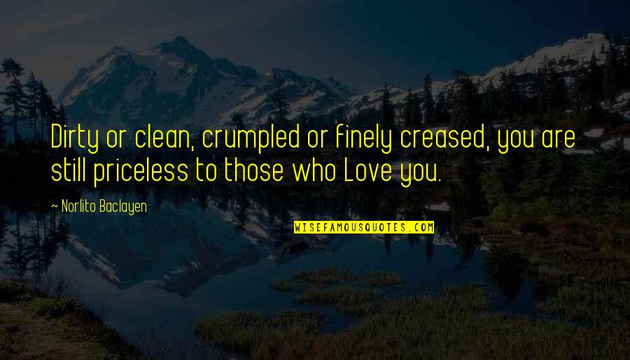 Family Wisdom Quotes By Norlito Baclayen: Dirty or clean, crumpled or finely creased, you Family Wisdom Quotes By Norlito Baclayen: Dirty or clean, crumpled or finely creased, you