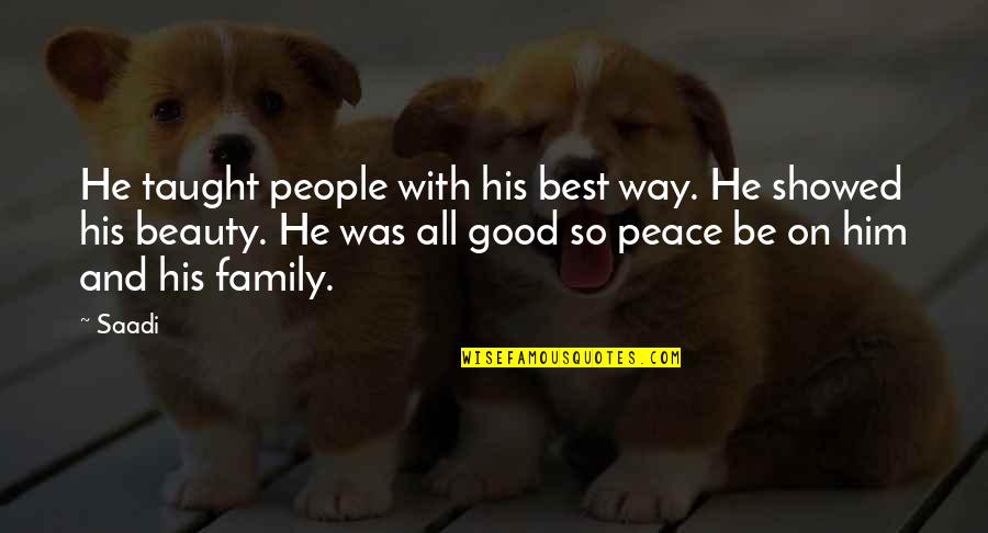 Family Wisdom Quotes By Saadi: He taught people with his best way. He Family Wisdom Quotes By Saadi: He taught people with his best way. He