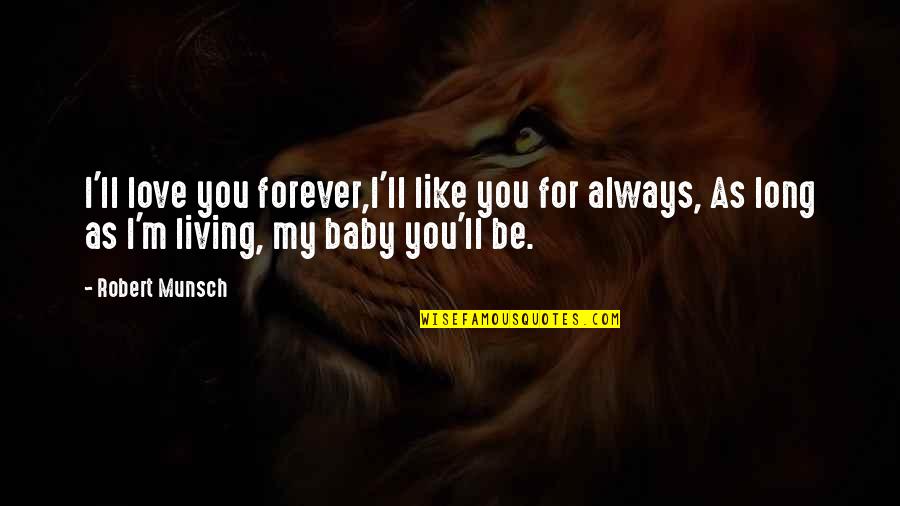 Family With Baby Quotes By Robert Munsch: I'll love you forever,I'll like you for always,