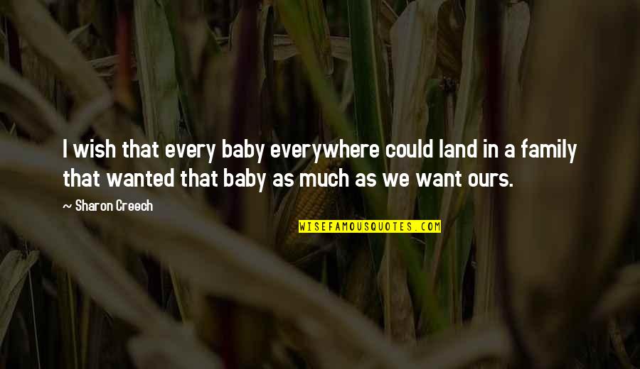 Family With Baby Quotes By Sharon Creech: I wish that every baby everywhere could land