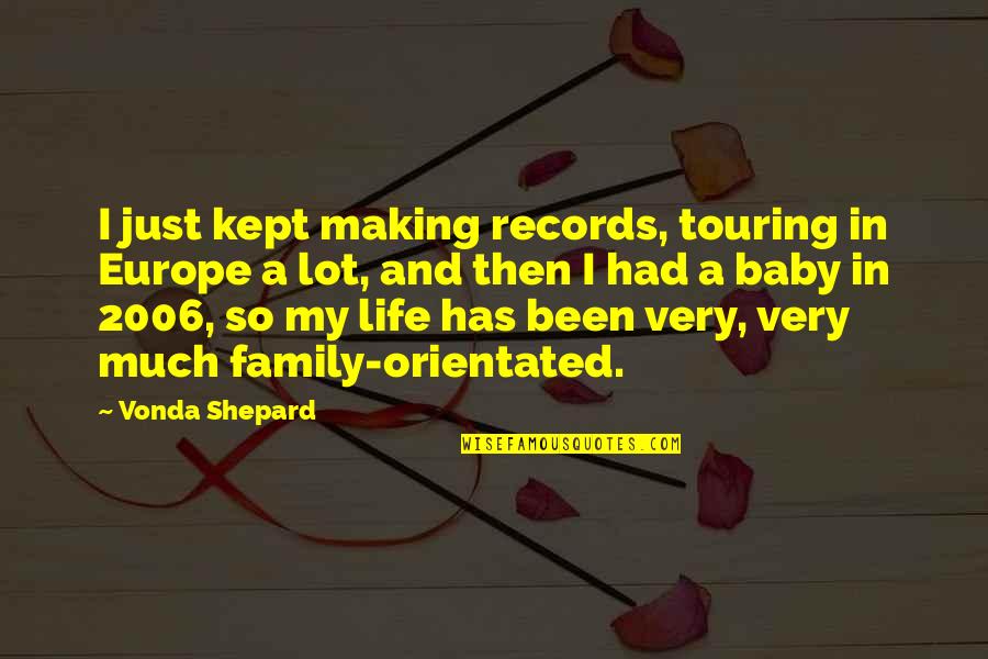Family With Baby Quotes By Vonda Shepard: I just kept making records, touring in Europe