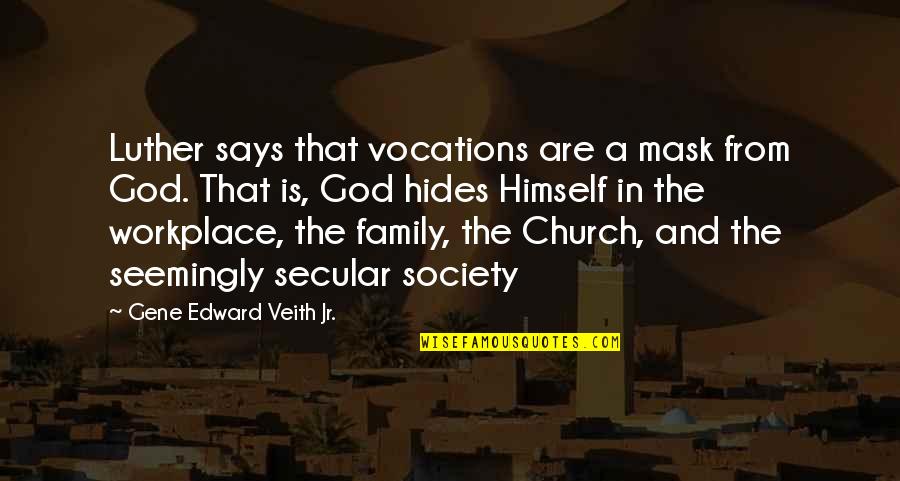 Family Workplace Quotes By Gene Edward Veith Jr.: Luther says that vocations are a mask from Family Workplace Quotes By Gene Edward Veith Jr.: Luther says that vocations are a mask from
