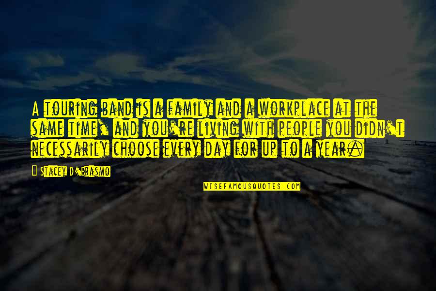 Family Workplace Quotes By Stacey D'Erasmo: A touring band is a family and a Family Workplace Quotes By Stacey D'Erasmo: A touring band is a family and a